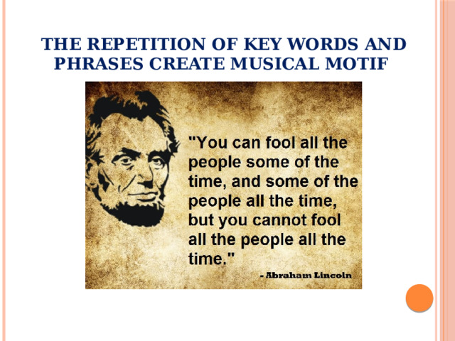 The repetition of key words and phrases create musical motif 