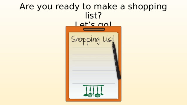 Are you ready to make a shopping list?  Let’s go! 