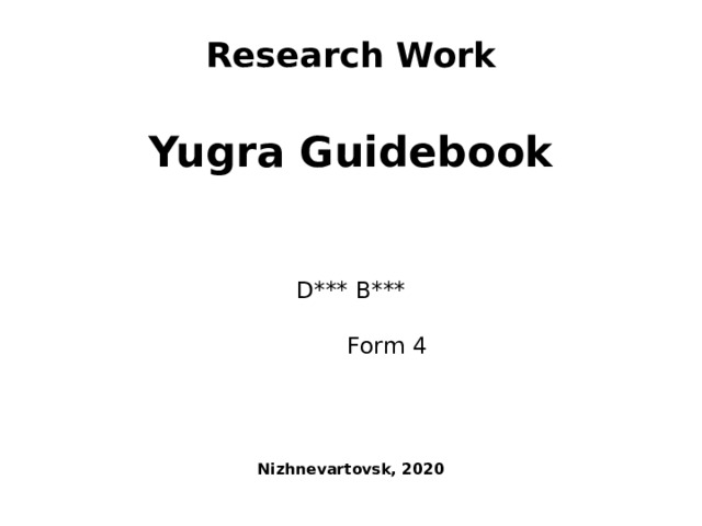 Research Work   Yugra Guidebook      D*** B***  Form 4    Nizhnevartovsk, 2020 