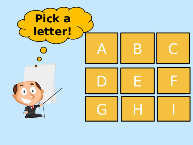 Pick a letter! A B C F D E H G I 