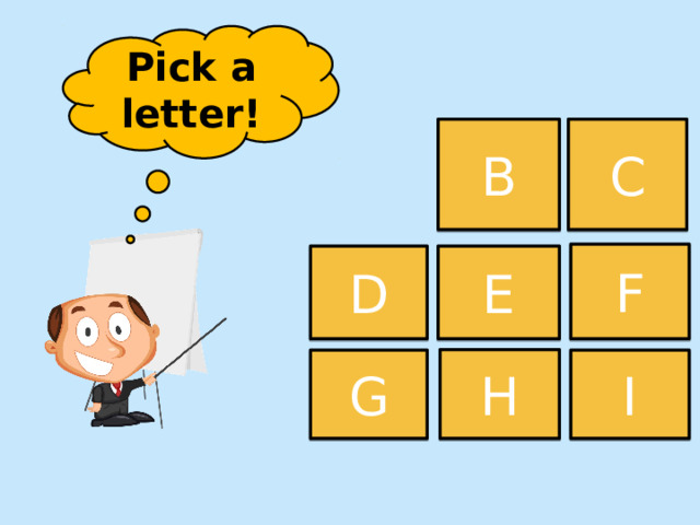 Pick a letter! B C F D E H G I 