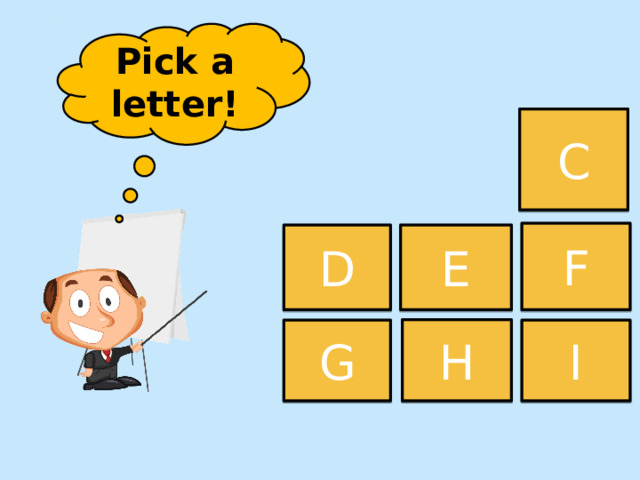Pick a letter! C F D E H G I 