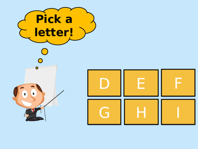 Pick a letter! F D E H G I 