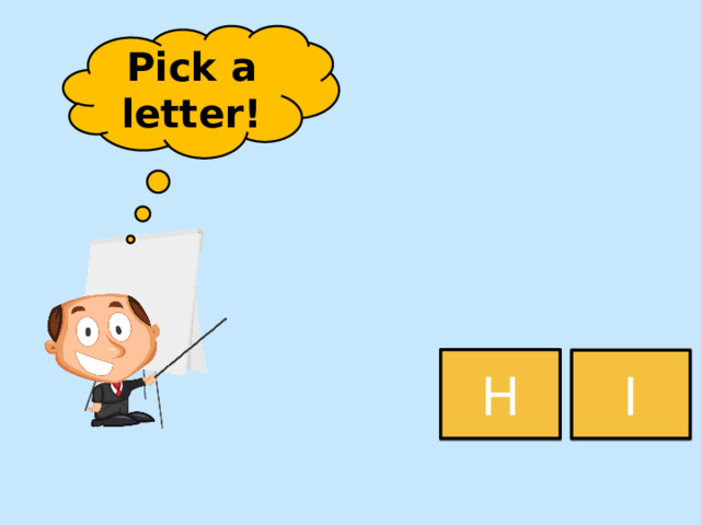 Pick a letter! H I 