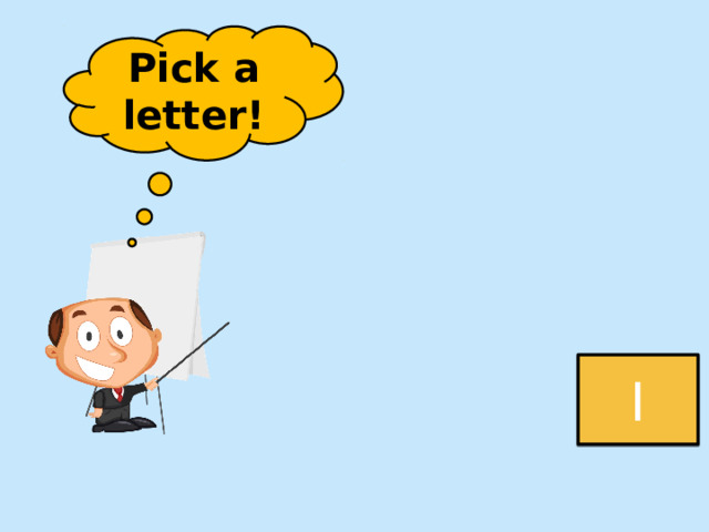 Pick a letter! I 
