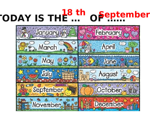 18 th September TODAY IS THE … OF …… 
