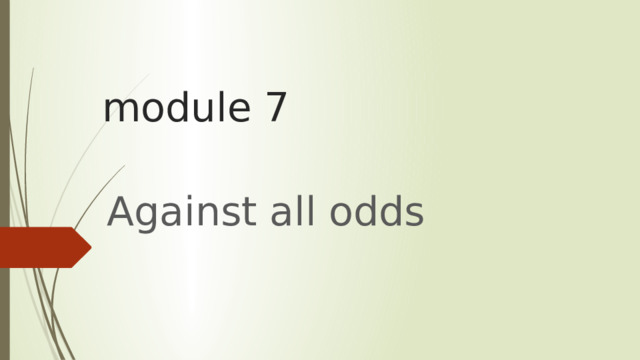 module 7 Against all odds 