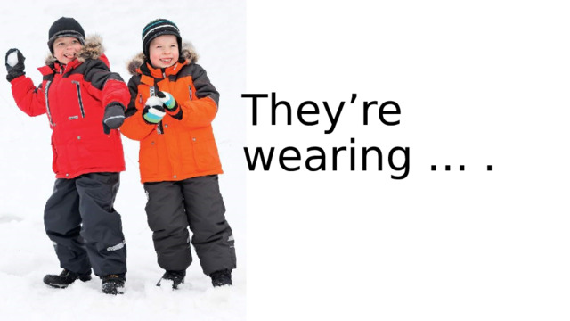 They’re wearing … . 