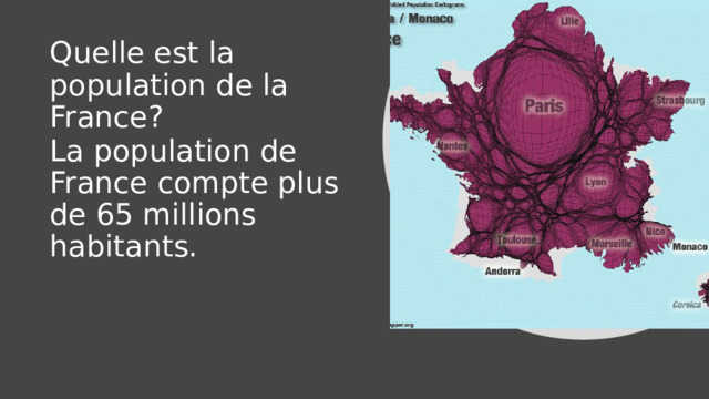 Quelle est la population de la France? La population de France compte plus de 65 millions habitants. 