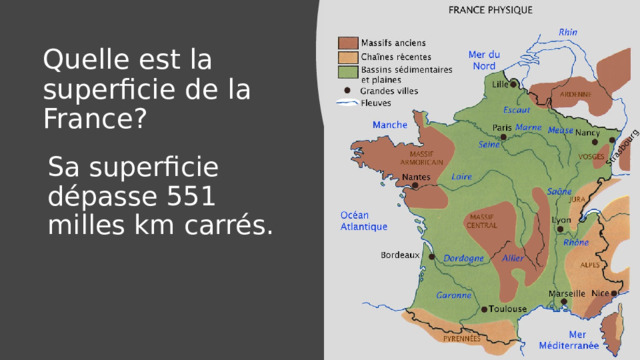 Quelle est la superficie de la France? Sa superficie dépasse 551 milles km carrés. 
