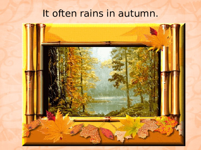 It often rains in autumn.   