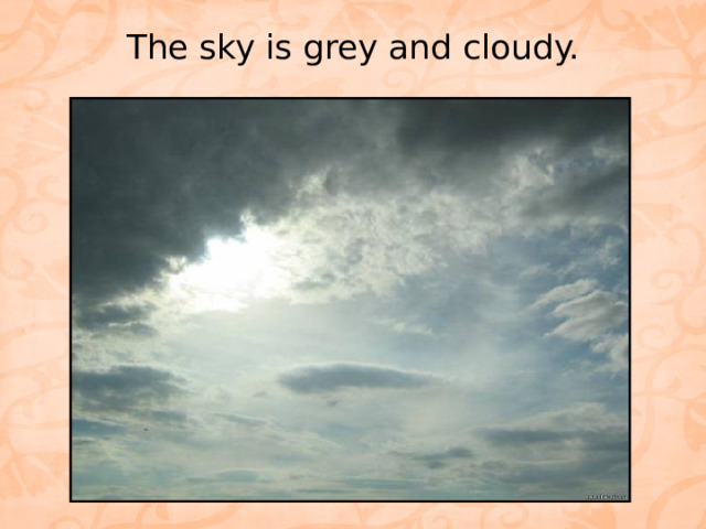 The sky is grey and cloudy.   