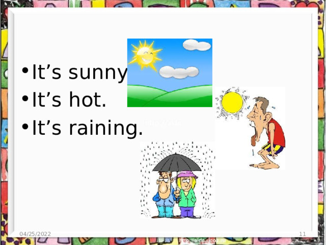 It’s sunny. It’s hot. It’s raining. 04/25/2022  