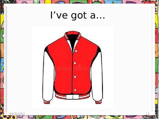 I’ve got a… 04/25/2022  