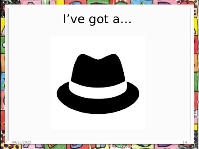 I’ve got a… 04/25/2022  