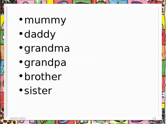 mummy daddy grandma grandpa brother sister 04/25/2022  