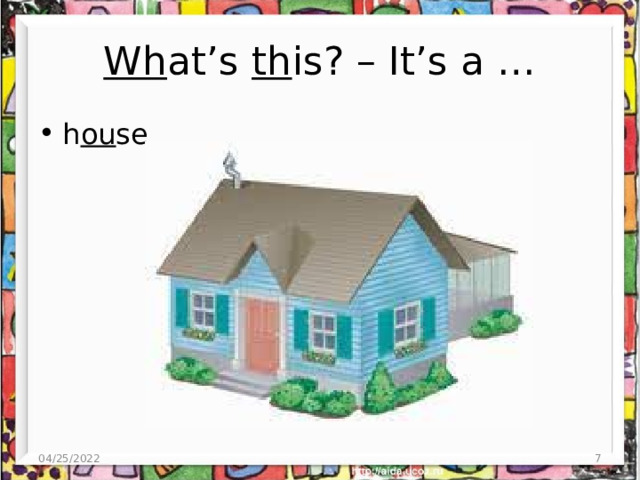 Wh at’s th is? – It’s a … h ou se 04/25/2022 4 