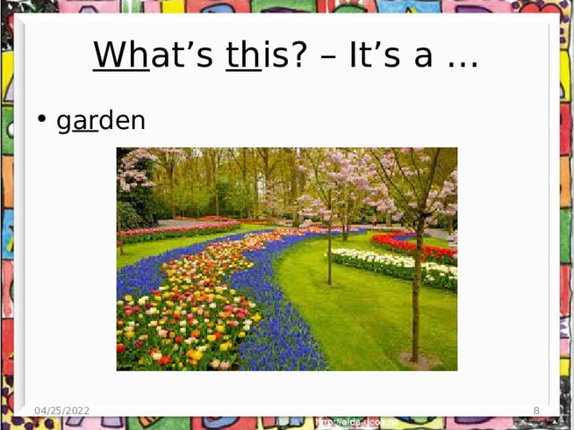 Wh at’s th is? – It’s a … g ar den 04/25/2022 4 