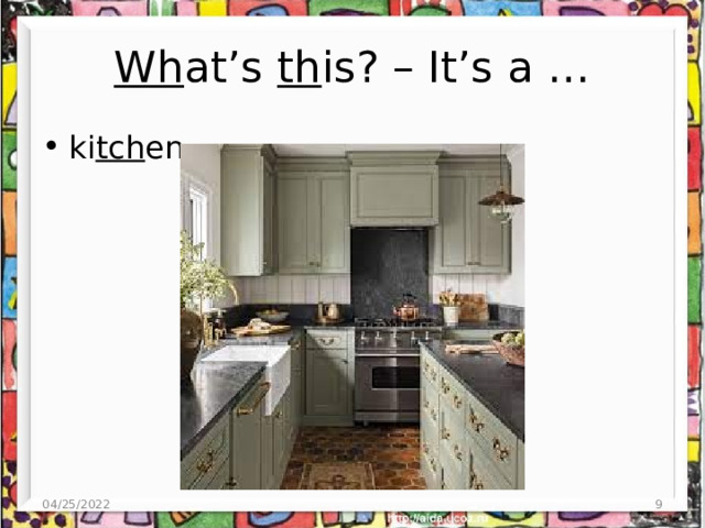 Wh at’s th is? – It’s a … ki tch en 04/25/2022 4 