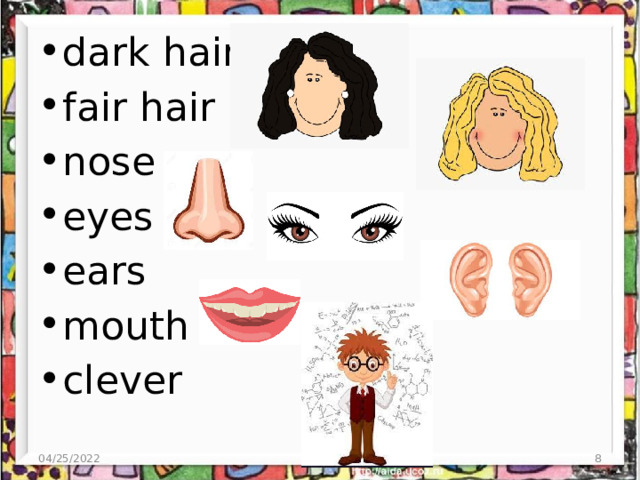 dark hair fair hair nose eyes ears mouth clever 04/25/2022  
