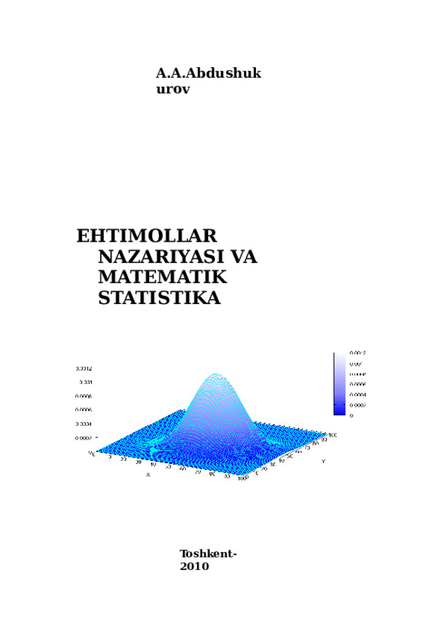 A.A.Abdushukurov EHTIMOLLAR NAZARIYASI  VA  MATEMATIK STATISTIKA Toshkent-2010 
