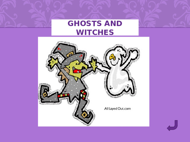 GHOSTS AND WITCHES 