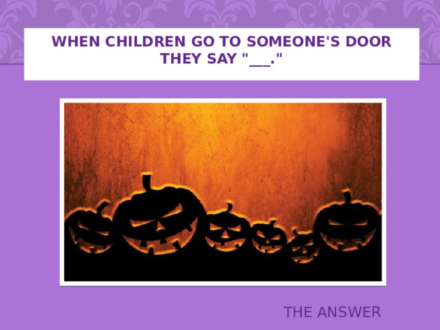 When children go to someone's door they say 