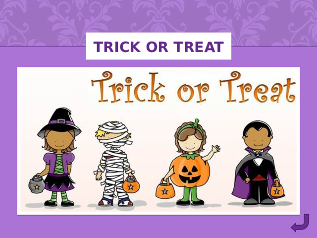 Trick or treat 