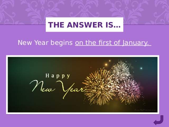 The answer is… New Year begins on the first of January. 