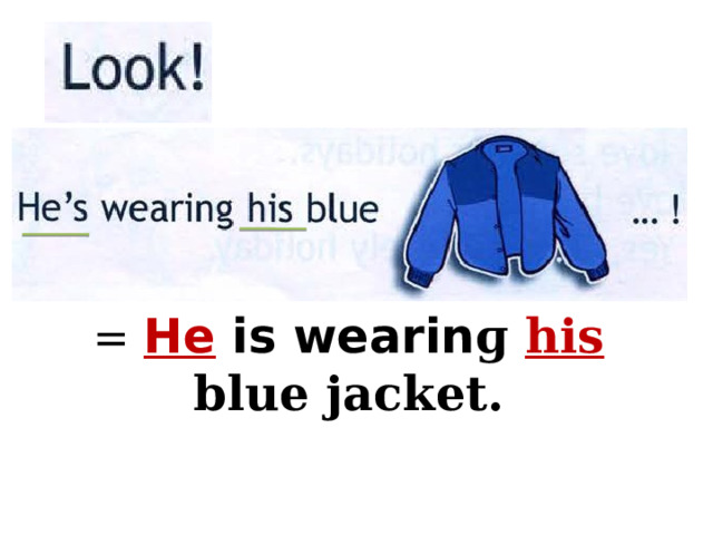 = He is wearin ɡ his blue jacket. 