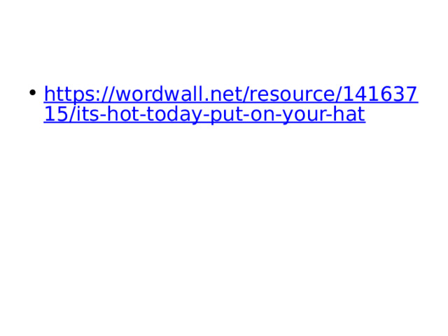 https://wordwall.net/resource/14163715/its-hot-today-put-on-your-hat 