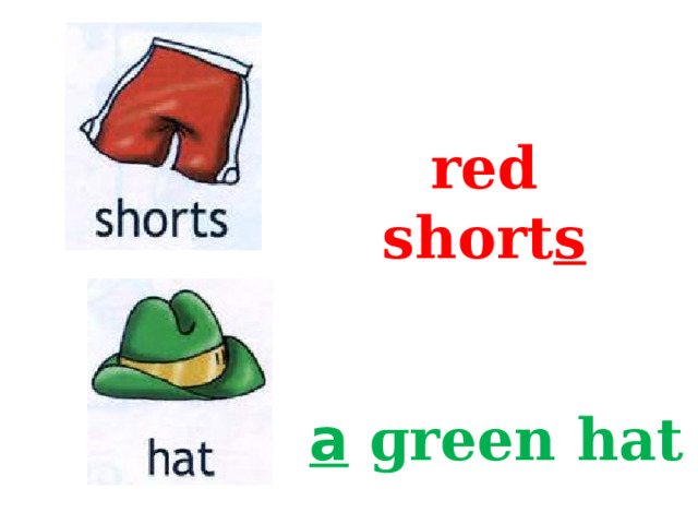 red short s a  ɡreen hat 
