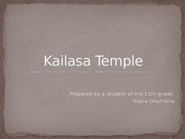 Kailasa Temple Prepared by a student of the 11th grade. Diana Onufrieva 