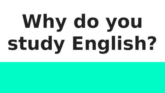 Why do you study English? 
