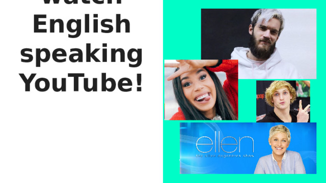 I wAnt to watch English speaking YouTube! 