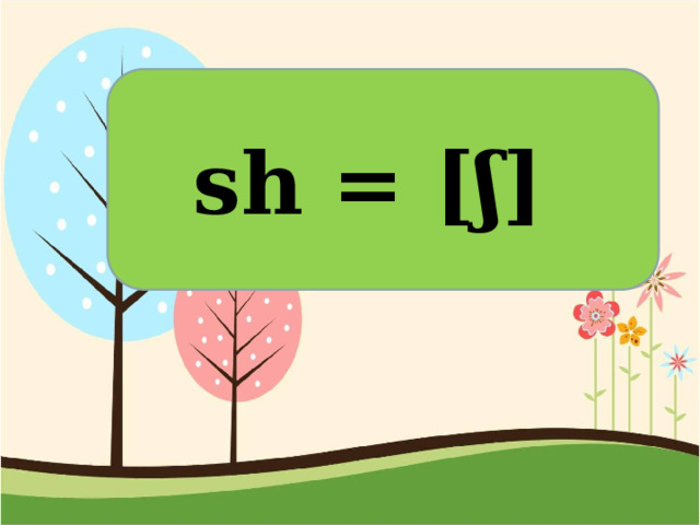 sh = [ʃ] 