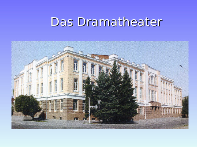  Das Dramatheater 