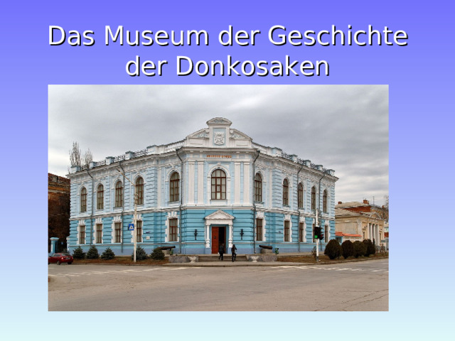 Das Museum der Geschichte der Donkosaken 