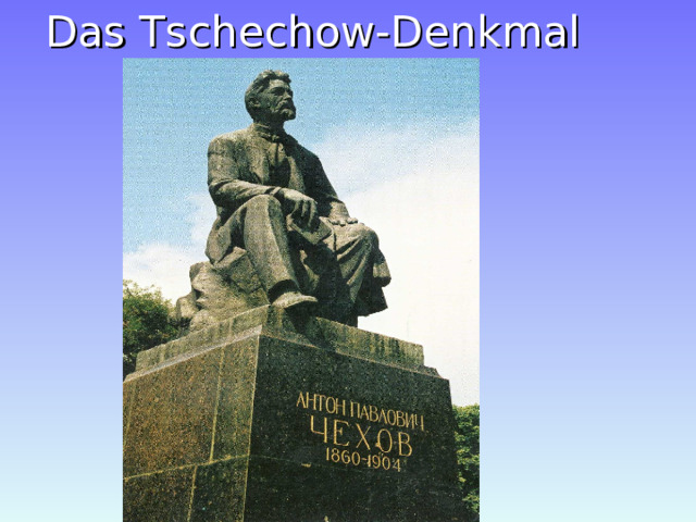 Das Tschechow-Denkmal 