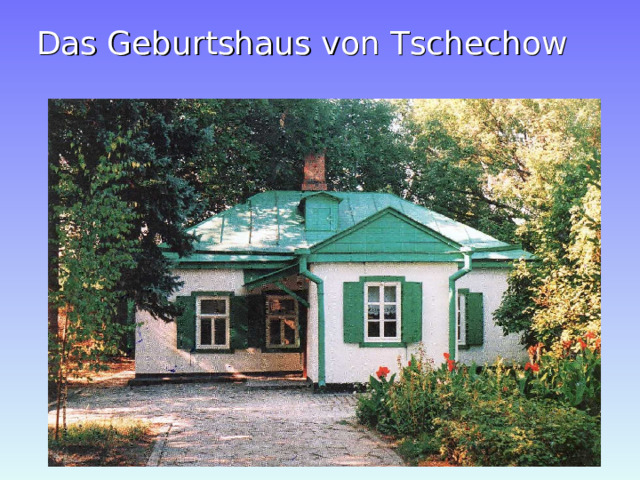 Das Geburtshaus von Tschechow 