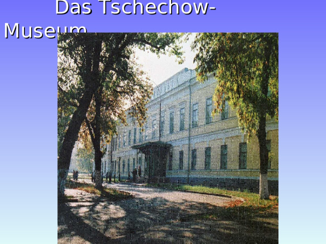  Das Tschechow-Museum 