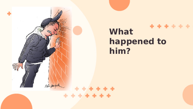 What happened to him? 
