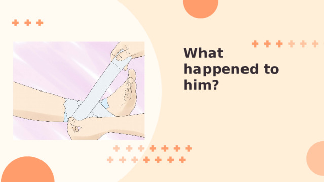 What happened to him? 