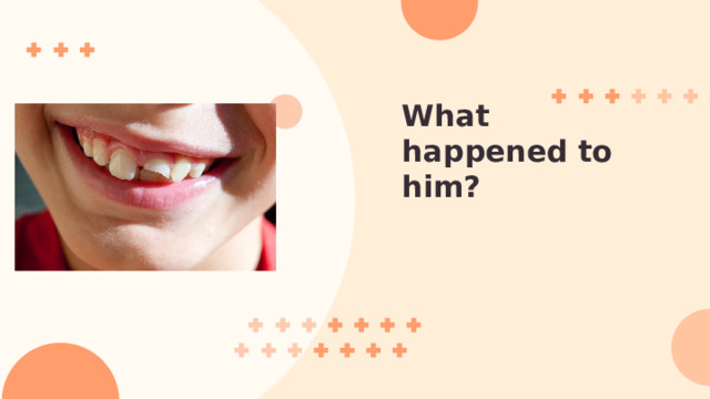 What happened to him? 
