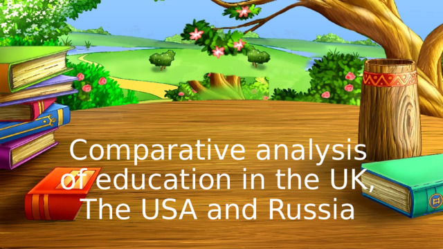 Comparative analysis of education in the UK, The USA and Russia 