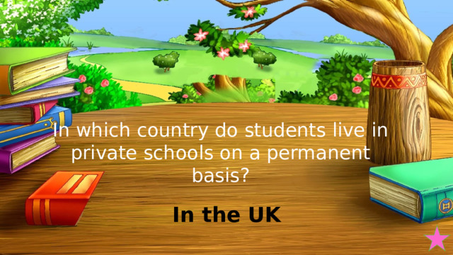 In which country do students live in private schools on a permanent basis? In the UK 