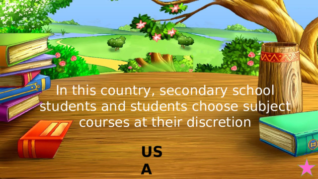 In this country, secondary school students and students choose subject courses at their discretion USA 