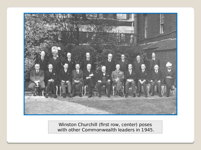 Winston Churchill (first row, center) poses  with other Commonwealth leaders in 1945. 