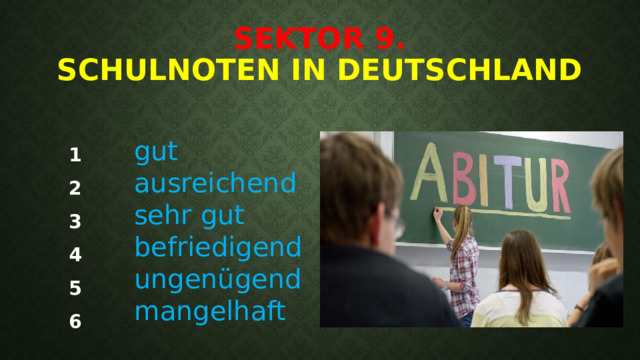Sektor 9.  Schulnoten in Deutschland gut ausreichend sehr gut befriedigend ungenügend mangelhaft 1 2 3 4 5 6 