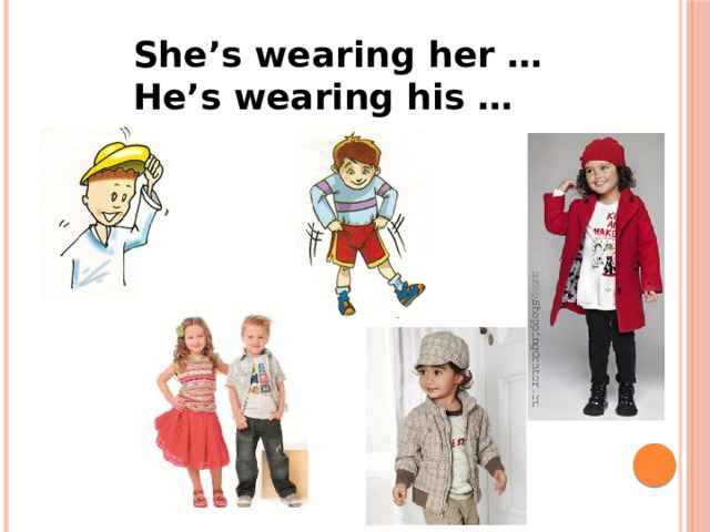 She’s wearing her … He’s wearing his … 